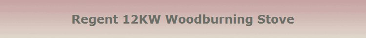Regent 12KW Woodburning Stove